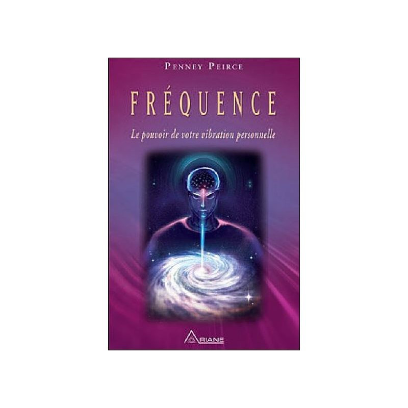 Fréquence - Le pouvoir de votre vibration personnelle