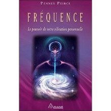 Fréquence - Le pouvoir de votre vibration personnelle