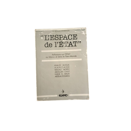 L'espace de l'état - Réflexions sur l'ETAT au Maroc et dans le Tièrs-Monde