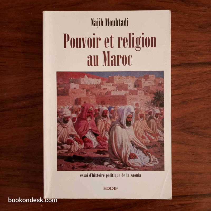 Pouvoir et religion au Maroc - Essai d'histoire politique de la zaouia Pouvoir et religion au Maroc - Essai d'histoire politique de la zaouia
