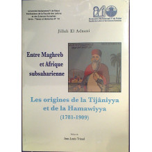 Entre Maghreb et Afrique Subsaharienne - Les origines de la Tijâniyya et de la Hamawiyya (1781-1909) Jillali El Adnani