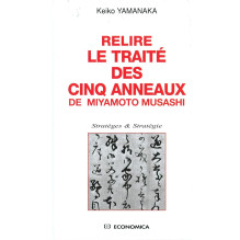Relire Le traité des cinq anneaux de Miyamoto Musashi Keiko Yamanaka