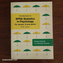 Introduction to SPSS Statistics in Psychology For version 19 and Earlier Dennis Howitt and Duncan Cramer