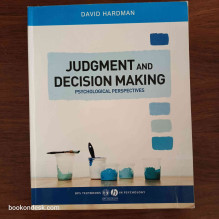 Judgment and Decision Making - Psychological Perspectives David Hardman