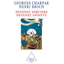 Devenez Sorciers Devenez Savants Georges Charpak et Henri Broch