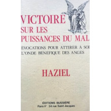 Victoire sur les puissances du mal - Evocations pour attirer à soi l'onde bénéfique des anges HAZIEL