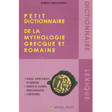 Petit dictionnaire de la mythologie grecque et romaine Ahmed Bouchikhi