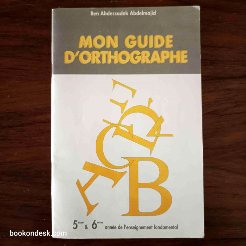 Mon guide d'orthographe 5ème et 6ème année de l'enseignement fondamental