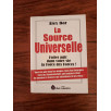 La source universelle - Faites agir dans votre vie la force des forces !