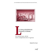 La philosophie ismaélienne: un ésotérisme chiite entre néoplatonisme et gnose Daniel De Smet