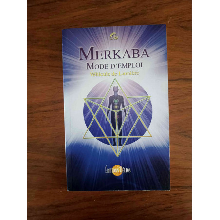 Merkaba Mode d'Emploi - Véhicule de Lumière