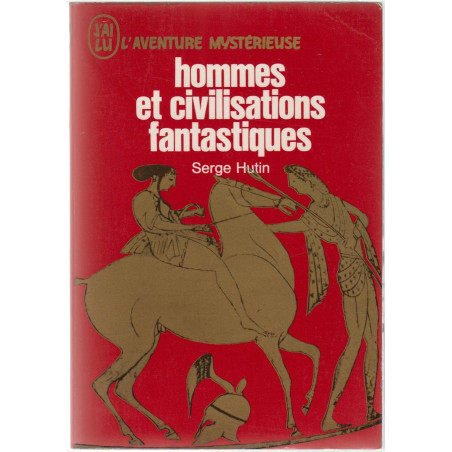 Hommes et civilisations fantastiques Serge Hutin