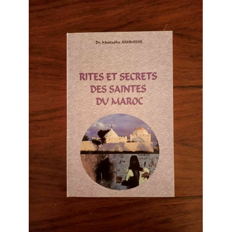 Rites et secrets des saintes du Maroc