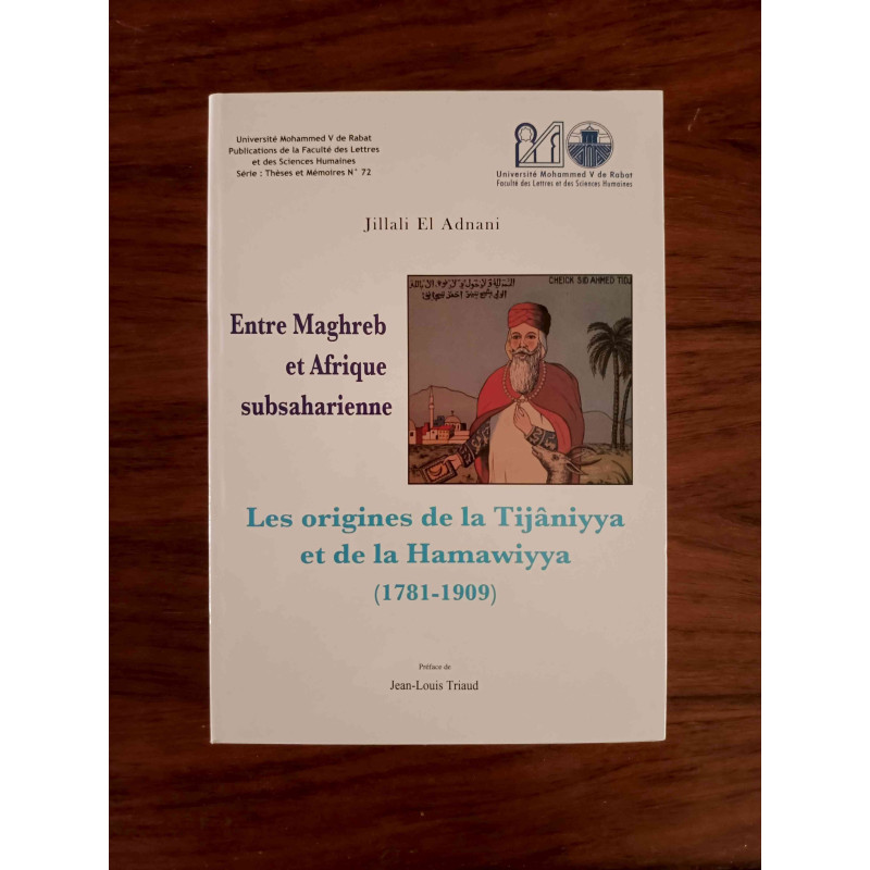 Entre Maghreb et Afrique Subsaharienne - Les origines de la Tijâniyya et de la Hamawiyya (1781-1909)